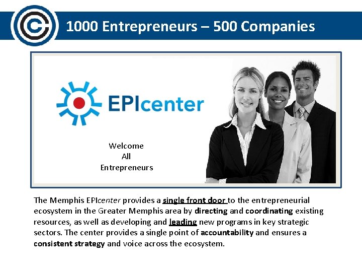 1000 Entrepreneurs – 500 Companies Welcome All Entrepreneurs The Memphis EPIcenter provides a single