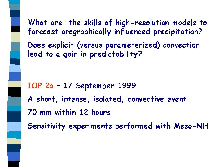 What are the skills of high-resolution models to forecast orographically influenced precipitation? Does explicit What are the skills of high-resolution models to forecast orographically influenced precipitation? Does explicit