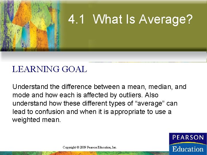 4. 1 What Is Average? LEARNING GOAL Understand the difference between a mean, median,