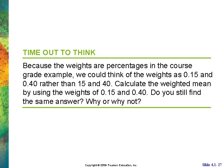 TIME OUT TO THINK Because the weights are percentages in the course grade example,