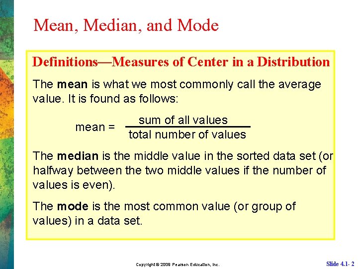 Mean, Median, and Mode Definitions—Measures of Center in a Distribution The mean is what