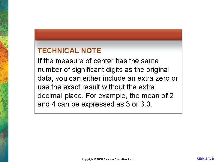 TECHNICAL NOTE If the measure of center has the same number of significant digits
