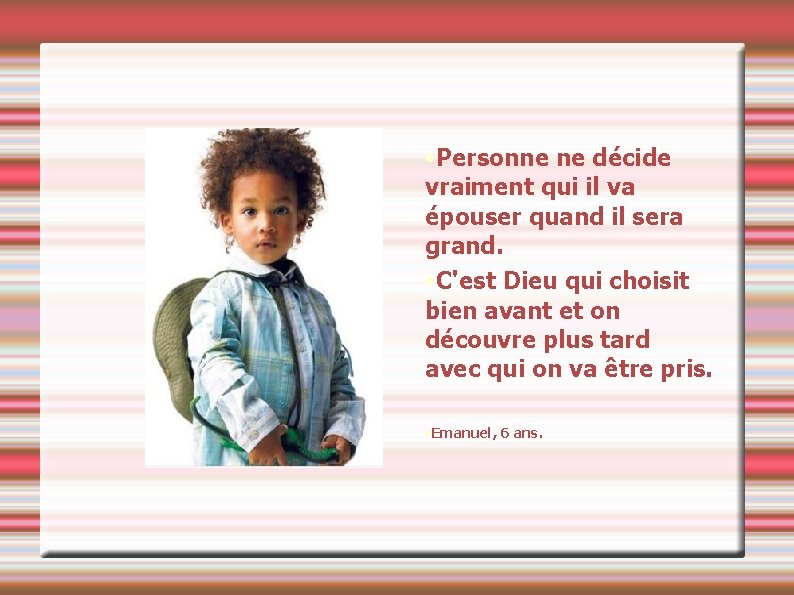 • Personne ne décide vraiment qui il va épouser quand il sera grand. • Personne ne décide vraiment qui il va épouser quand il sera grand.