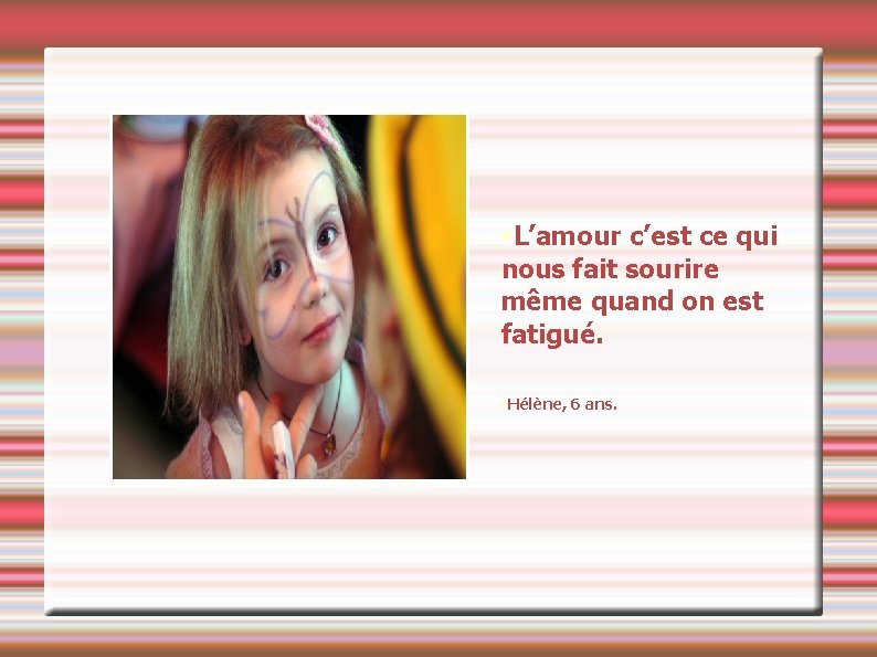  • L’amour c’est ce qui nous fait sourire même quand on est fatigué.