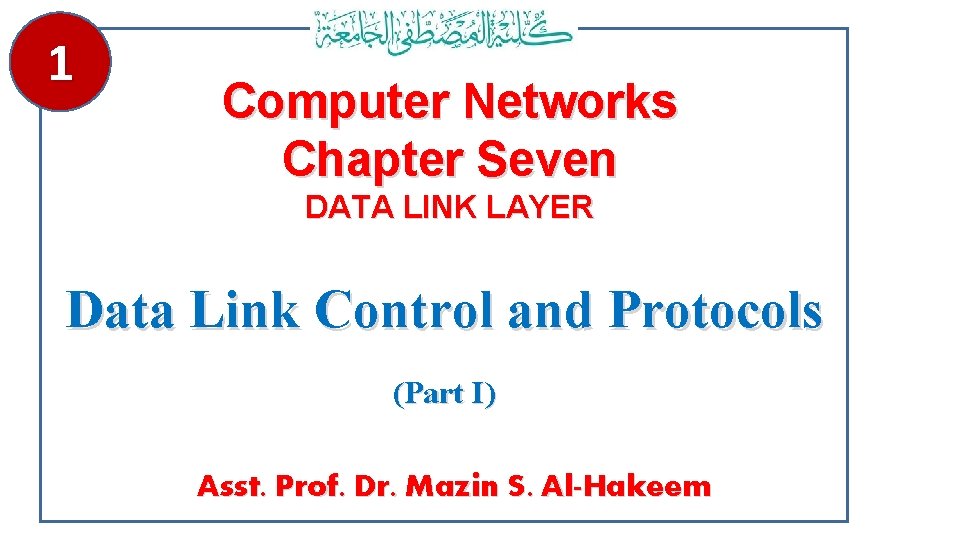 1 Computer Networks Chapter Seven DATA LINK LAYER Data Link Control and Protocols (Part