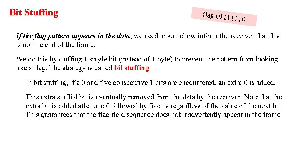 Bit Stuffing flag 01111 110 If the flag pattern appears in the data, we