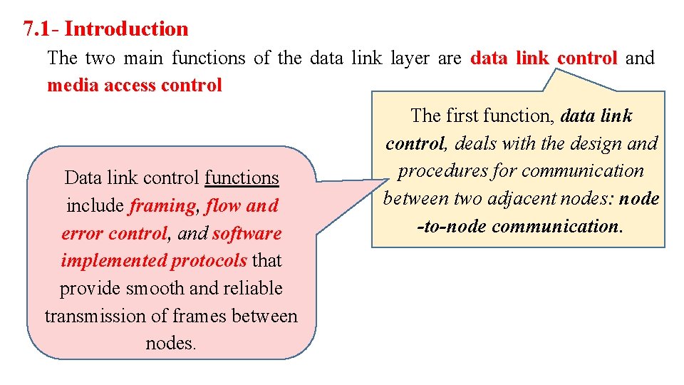 7. 1 - Introduction The two main functions of the data link layer are