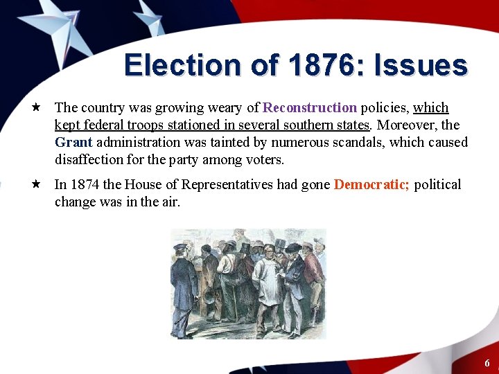 Election of 1876: Issues « The country was growing weary of Reconstruction policies, which
