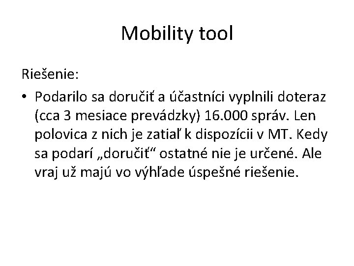 Mobility tool Riešenie: • Podarilo sa doručiť a účastníci vyplnili doteraz (cca 3 mesiace Mobility tool Riešenie: • Podarilo sa doručiť a účastníci vyplnili doteraz (cca 3 mesiace