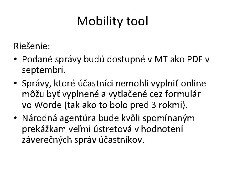 Mobility tool Riešenie: • Podané správy budú dostupné v MT ako PDF v septembri. Mobility tool Riešenie: • Podané správy budú dostupné v MT ako PDF v septembri.