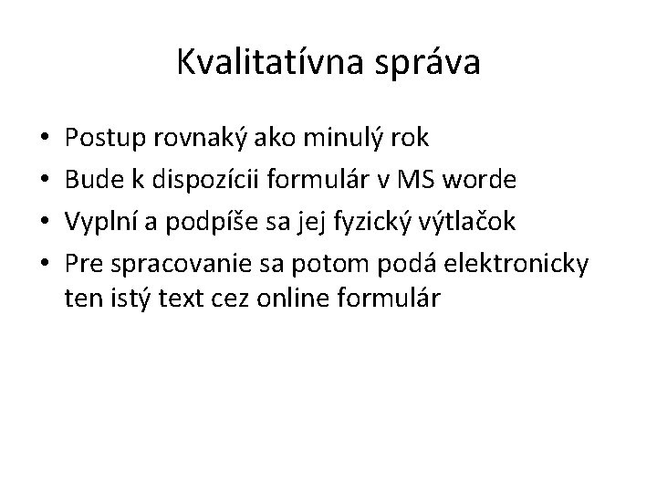 Kvalitatívna správa • • Postup rovnaký ako minulý rok Bude k dispozícii formulár v Kvalitatívna správa • • Postup rovnaký ako minulý rok Bude k dispozícii formulár v