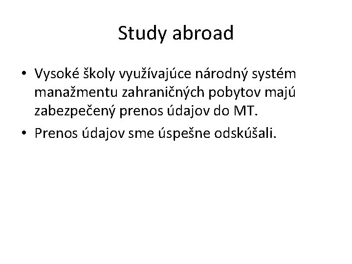 Study abroad • Vysoké školy využívajúce národný systém manažmentu zahraničných pobytov majú zabezpečený prenos Study abroad • Vysoké školy využívajúce národný systém manažmentu zahraničných pobytov majú zabezpečený prenos