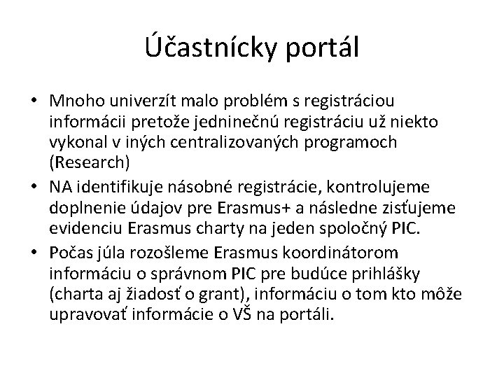 Účastnícky portál • Mnoho univerzít malo problém s registráciou informácii pretože jedninečnú registráciu už Účastnícky portál • Mnoho univerzít malo problém s registráciou informácii pretože jedninečnú registráciu už