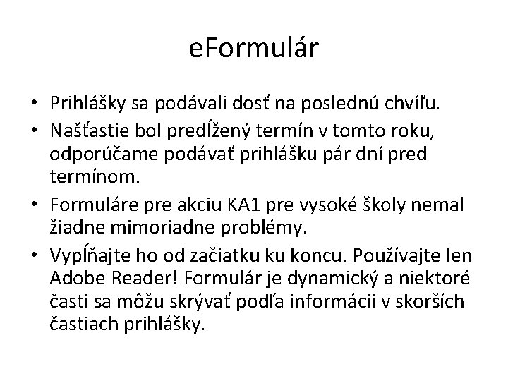 e. Formulár • Prihlášky sa podávali dosť na poslednú chvíľu. • Našťastie bol predĺžený e. Formulár • Prihlášky sa podávali dosť na poslednú chvíľu. • Našťastie bol predĺžený