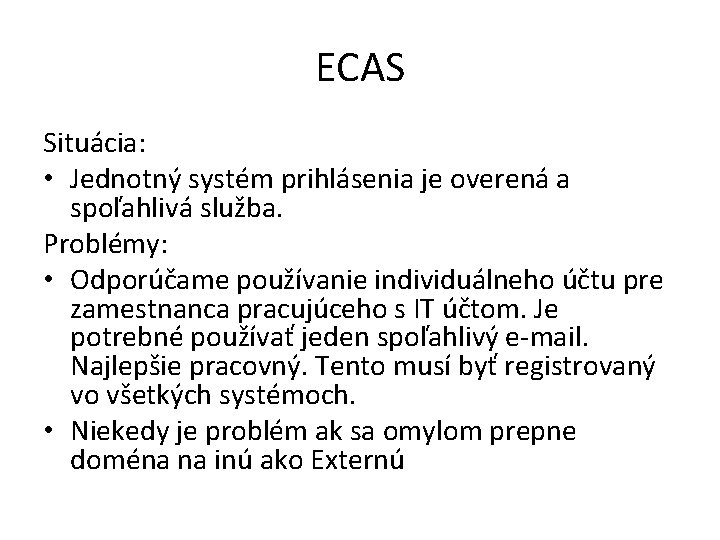 ECAS Situácia: • Jednotný systém prihlásenia je overená a spoľahlivá služba. Problémy: • Odporúčame ECAS Situácia: • Jednotný systém prihlásenia je overená a spoľahlivá služba. Problémy: • Odporúčame