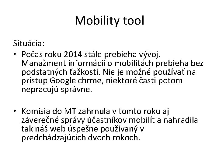 Mobility tool Situácia: • Počas roku 2014 stále prebieha vývoj. Manažment informácií o mobilitách Mobility tool Situácia: • Počas roku 2014 stále prebieha vývoj. Manažment informácií o mobilitách