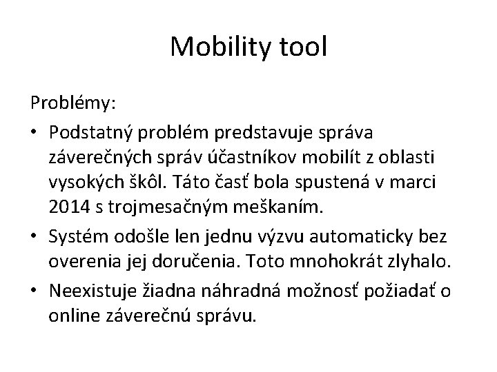 Mobility tool Problémy: • Podstatný problém predstavuje správa záverečných správ účastníkov mobilít z oblasti Mobility tool Problémy: • Podstatný problém predstavuje správa záverečných správ účastníkov mobilít z oblasti