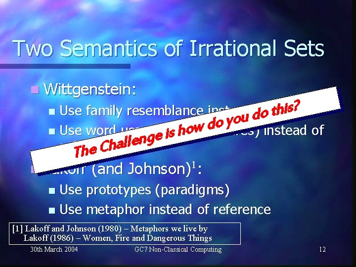 Two Semantics of Irrational Sets n Wittgenstein: is? h Use family resemblance insteaddof sets.