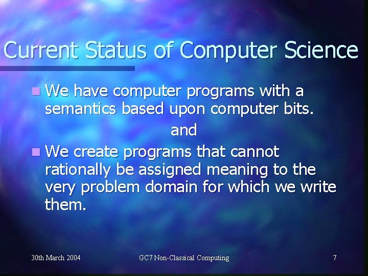 Current Status of Computer Science n We have computer programs with a semantics based