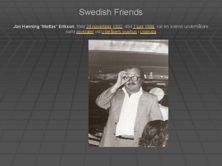 Swedish Friends Jan Henning "Moltas" Erikson, född 29 november 1932, död 1 juni 1988,
