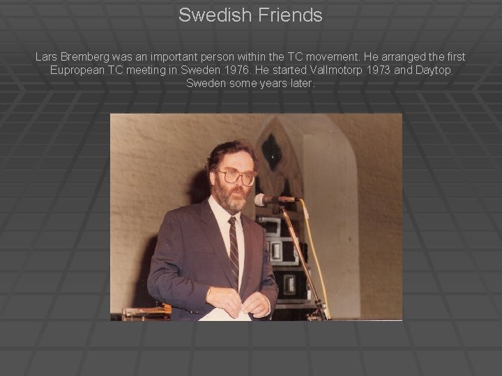 Swedish Friends Lars Bremberg was an important person within the TC movement. He arranged