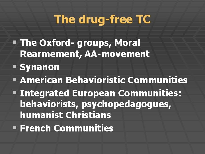 The drug-free TC § The Oxford- groups, Moral Rearmement, AA-movement § Synanon § American