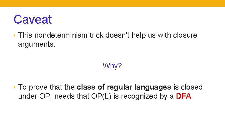 Caveat • This nondeterminism trick doesn't help us with closure arguments. Why? • To