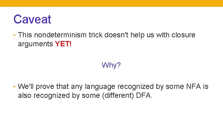 Caveat • This nondeterminism trick doesn't help us with closure arguments YET! Why? •