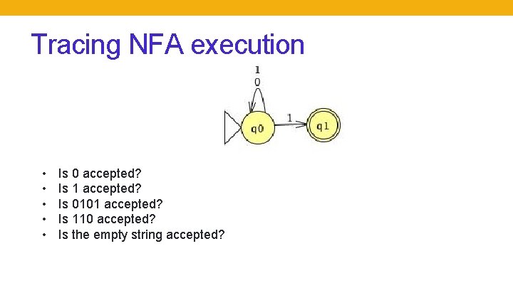 Tracing NFA execution • • • Is 0 accepted? Is 1 accepted? Is 0101