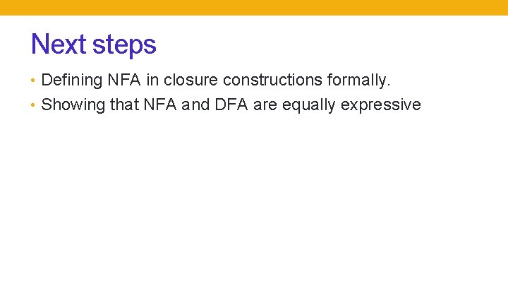 Next steps • Defining NFA in closure constructions formally. • Showing that NFA and