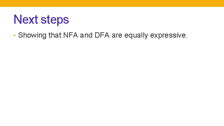 Next steps • Showing that NFA and DFA are equally expressive. 