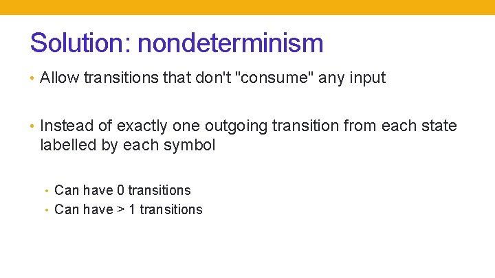 Solution: nondeterminism • Allow transitions that don't "consume" any input • Instead of exactly