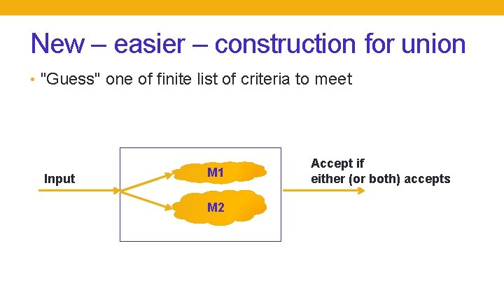 New – easier – construction for union • "Guess" one of finite list of
