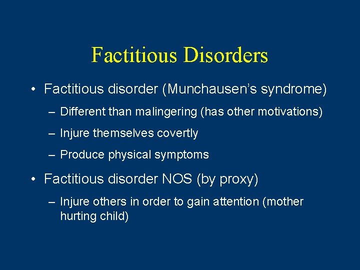 Factitious Disorders • Factitious disorder (Munchausen’s syndrome) – Different than malingering (has other motivations)