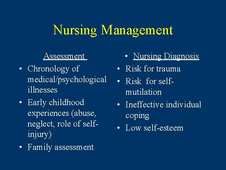 Nursing Management Assessment • Chronology of medical/psychological illnesses • Early childhood experiences (abuse, neglect,