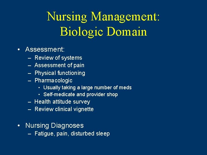 Nursing Management: Biologic Domain • Assessment: – – Review of systems Assessment of pain