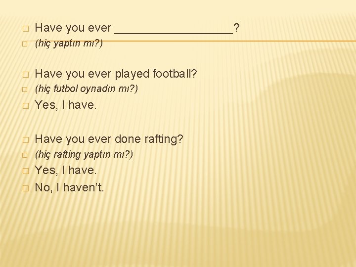 � Have you ever _________? � (hiç yaptın mı? ) � Have you ever � Have you ever _________? � (hiç yaptın mı? ) � Have you ever