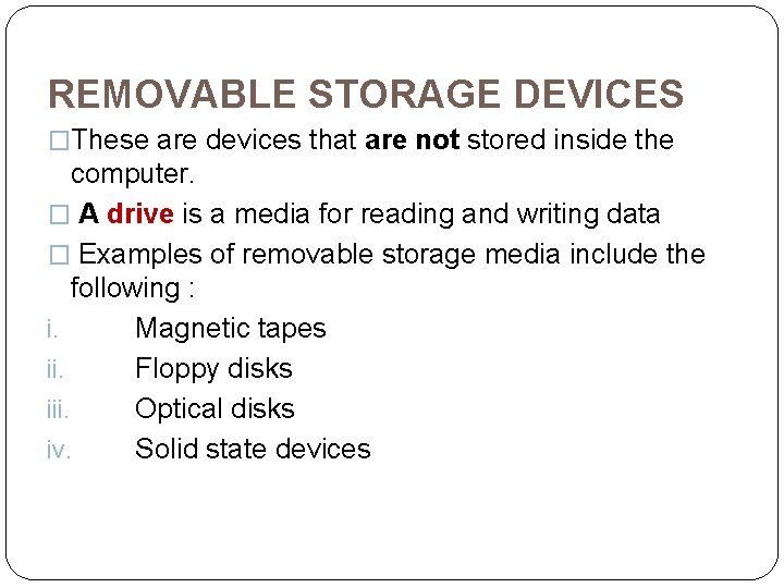 REMOVABLE STORAGE DEVICES �These are devices that are not stored inside the computer. �