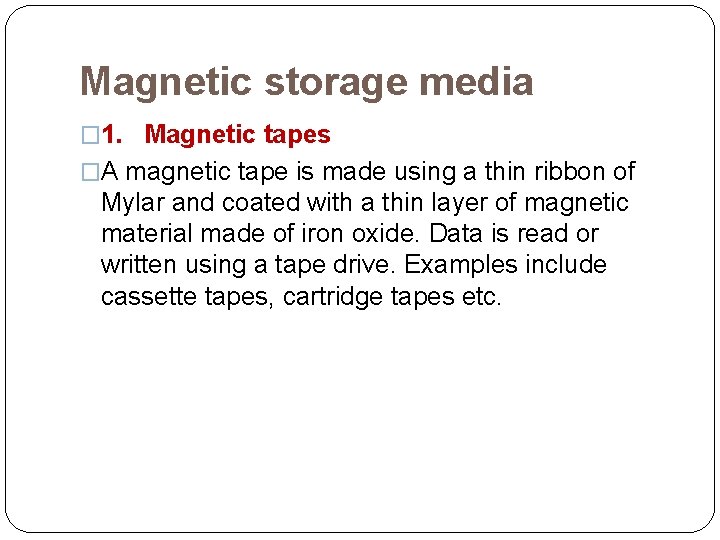 Magnetic storage media � 1. Magnetic tapes �A magnetic tape is made using a