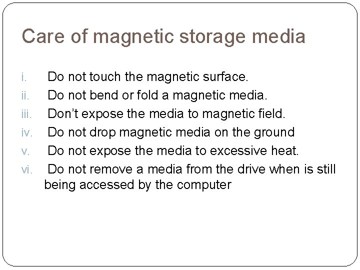 Care of magnetic storage media Do not touch the magnetic surface. ii. Do not