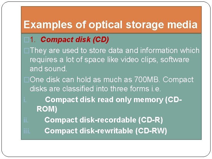 Examples of optical storage media � 1. Compact disk (CD) �They are used to