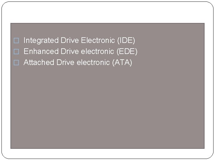  � Integrated Drive Electronic (IDE) � Enhanced Drive electronic (EDE) � Attached Drive