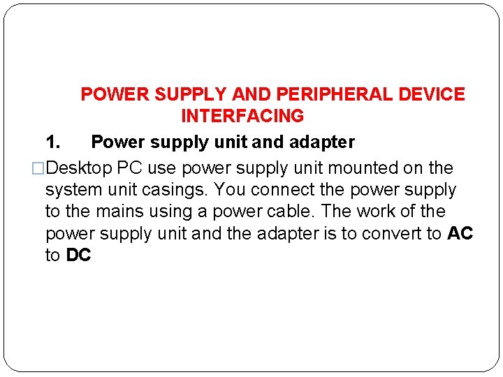  POWER SUPPLY AND PERIPHERAL DEVICE INTERFACING 1. Power supply unit and adapter �Desktop