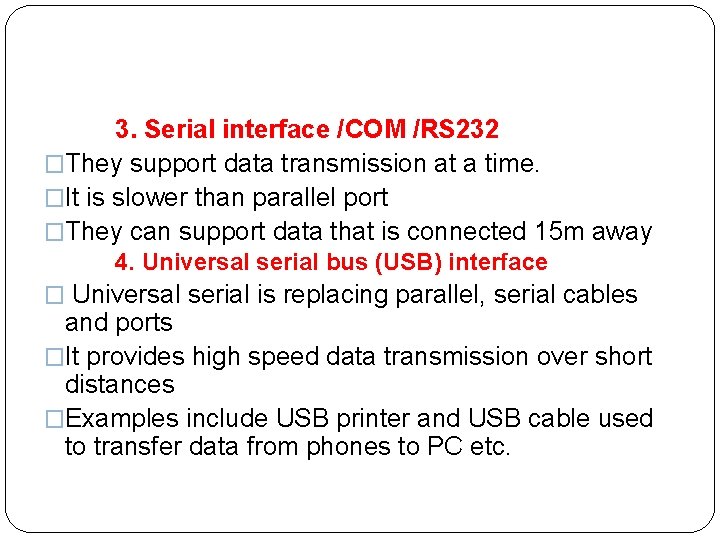  3. Serial interface /COM /RS 232 �They support data transmission at a time.