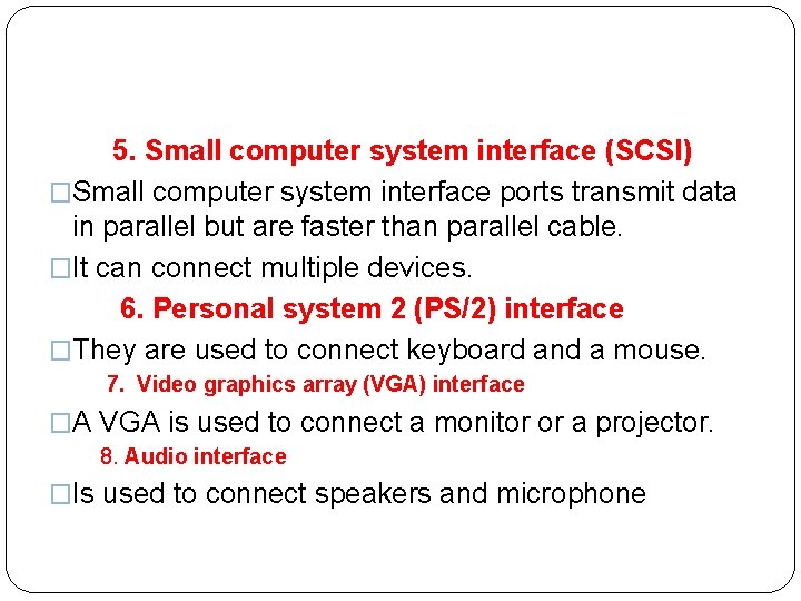  5. Small computer system interface (SCSI) �Small computer system interface ports transmit data