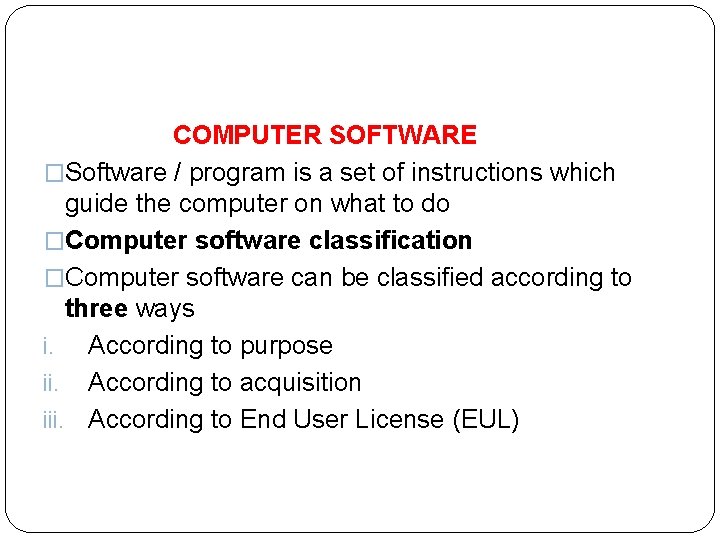  COMPUTER SOFTWARE �Software / program is a set of instructions which guide the