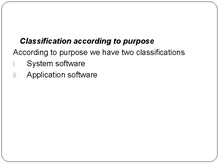  Classification according to purpose According to purpose we have two classifications i. System