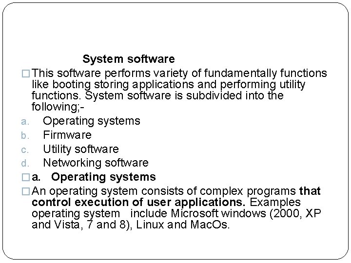  System software � This software performs variety of fundamentally functions like booting storing