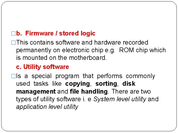  �b. Firmware / stored logic �This contains software and hardware recorded permanently on