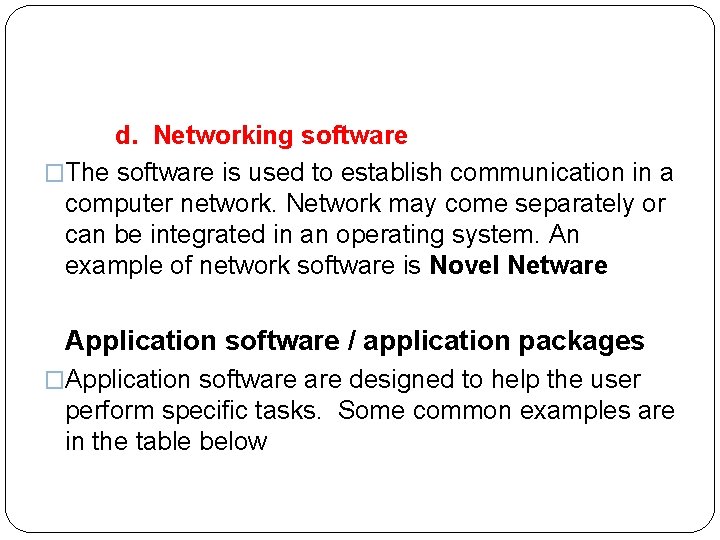  d. Networking software �The software is used to establish communication in a computer